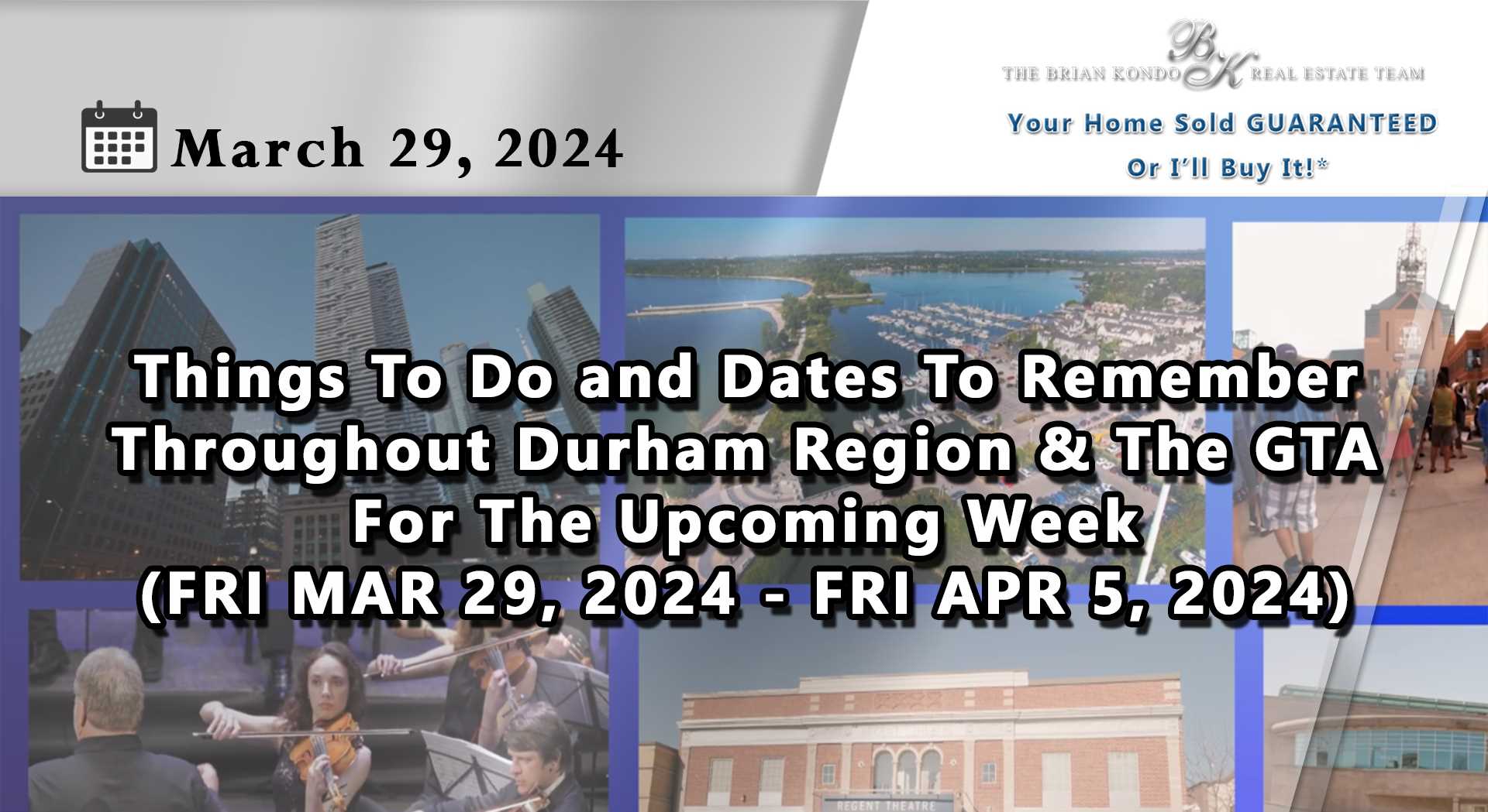 Things To Do and Dates To Remember Throughout Durham Region and The GTA For The Upcoming Week (FRI MAR 29, 2024 - FRI APR 5, 2024)